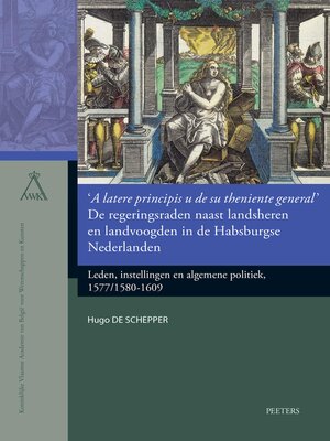 cover image of 'A latere principis u de su theniente general'. De regeringsraden naast landsheren en landvoogden in de Habsburgse Nederlanden